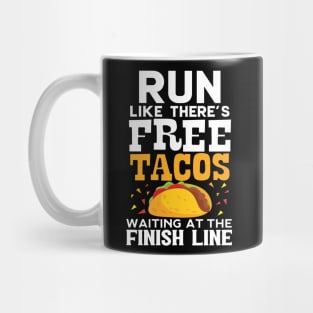 Run Like There's Free Tacos Waiting At The Finish Line Mug